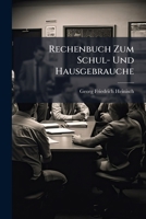 Rechenbuch Zum Schul- Und Hausgebrauche (German Edition) 1024773361 Book Cover