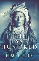 The Last Hundred: A Novel Of The Apache Wars 4867528269 Book Cover