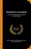 Essentials in Journalism; a manual in newspaper making for college classes 0548438749 Book Cover