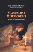 Scandalosa Misericordia: Quando Dio supera ogni limite 3952498602 Book Cover