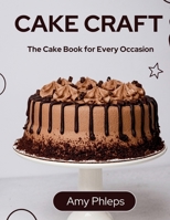 Cake Craft: The Cake Book for Every Occasion B0DR6RJK87 Book Cover