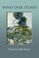 Wind Over Stones: Poems By Adele Kenny 1566494052 Book Cover