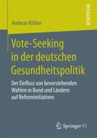 Vote-Seeking in der deutschen Gesundheitspolitik: Der Einfluss von bevorstehenden Wahlen in Bund und Ländern auf Reforminitiativen 3658186402 Book Cover