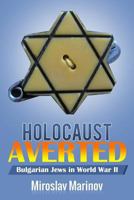 Holocaust Averted - Bulgarian Jews in World War II 0995006563 Book Cover