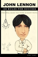 John Lennon 100 Rules for Success: This will make you think in many ways B09JXZSCCX Book Cover