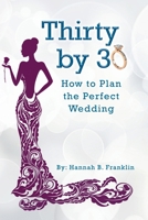 Thirty by 30: How to Plan the Perfect Wedding 1644683989 Book Cover