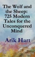 The Wolf and the Sheep: 725 Modern Tales for the Unconquered Mind B0GG72HZY1 Book Cover