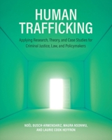 Human Trafficking: Applying Research, Theory, and Case Studies for Criminal Justice, Law, and Policymakers 1793587930 Book Cover