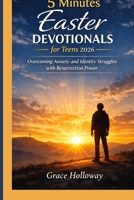 5 Minutes Easter devotionals for teens 2026: Overcoming Anxiety and Identity Struggles with Resurrection Power B0GRNV574L Book Cover