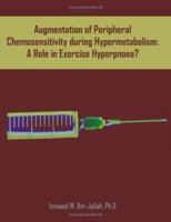 Augmentation of Peripheral Chemosensitivity During Hypermetabolism: A Role in Exercise Hyperpnoea? 1581123272 Book Cover