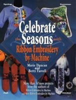 Celebrate the Seasons With Ribbon Embroidery by Machine 0873416236 Book Cover