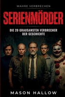 Serienmörder: Die 20 grausamsten Verbrecher der Geschichte (German Edition) B0GKFG4LQD Book Cover