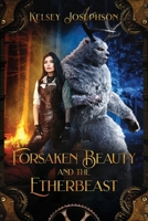 Forsaken Beauty and the Etherbeast B0CN3C5JZ3 Book Cover