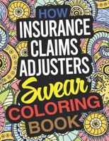 How Insurance Claims Adjusters Swear Coloring Book: An Insurance Claims Adjuster Coloring Book 1676102574 Book Cover