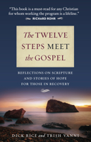 The Twelve Steps Meet the Gospel: Reflections on Scripture and Stories of Hope for Those in Recovery 1627852611 Book Cover