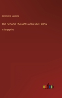 The Second Thoughts of an Idle Fellow: in large print 3368314920 Book Cover