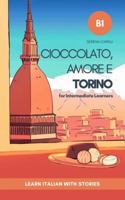 Cioccolato, Amore e Torino: Learn Italian with Stories (Intermediate B1): Graded Italian Reader B0FX744Q1T Book Cover