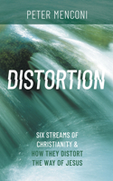 Distortion: Six Streams of Christianity and How They Distort the Way of Jesus B0HJ2DLS6Z Book Cover