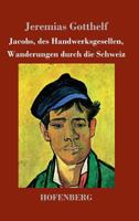 Jakobs Des Handwerksgesellen Wanderungen Durch Die Schweiz 8027312329 Book Cover