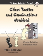 Chess Tactics and Combinations Workbook: Winning the Battles Between the Pieces 0976196239 Book Cover