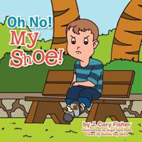 Oh No! My Shoe! 1479782106 Book Cover