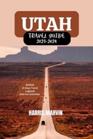 Utah Travel Guide 2023-2024: Your Comprehensive Guide for an Unforgettable Trip to Utah. B0CFZCKQRJ Book Cover