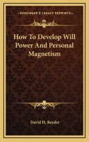 How To Develop Will Power And Personal Magnetism 1163155527 Book Cover