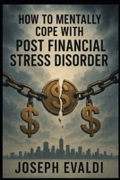 How to Mentally Cope with Post Financial Stress Disorder? B0GLZ7LR99 Book Cover
