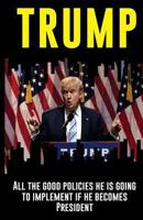 Trump: All the good measures he is going to implement if he becomes President: An objective and independent analysis by the IIPR 1539005429 Book Cover