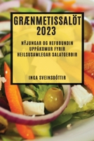 Grænmetissalöt 2023: Nýjungar og hefðbundin uppákomur fyrir heilsusamlegar salatgerðir 1783817720 Book Cover