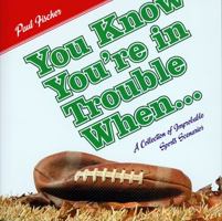 You Know You're In Trouble When ... : A Collection of Improbably Sports Scenarios 1590987306 Book Cover