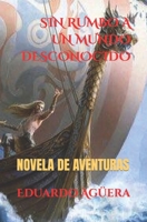 Sin Rumbo a un Mundo Desconocido: Historias Épicas B08LJPKC1R Book Cover