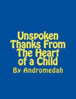 Unspoken Thanks from the Heart of a Child 1540729052 Book Cover