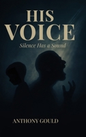 His Voice: Silence has a Sound B0FTYCVRN7 Book Cover