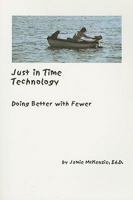 Just in Time Technology: Doing Better With Fewer (Additional Resources) 0967407842 Book Cover