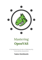 Mastering OpenVAS: A Comprehensive Guide to Cybersecurity Vulnerability Assessment B0CTBD8ZFQ Book Cover