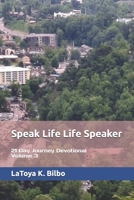 Speak Life Life Speaker: 21 Day Journey Devotional - Volume 3 B0FRYWPQHV Book Cover