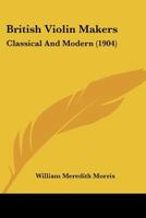 British Violin Makers: Classical And Modern 1166608530 Book Cover