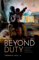 Beyond Duty: Kantian Ideals of Respect, Beneficence, and Appreciation 0192845489 Book Cover
