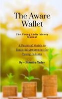 The Aware Wallet - The Young India Money Manual: A Practical Guide to Financial Awareness for Young Indians B0G3WT6LCP Book Cover