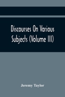 Discourses on Various Subjects; Volume III 9354442218 Book Cover