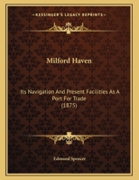 Milford Haven: Its Navigation And Present Facilities As A Port For Trade (1875) 1022294040 Book Cover