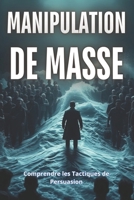 MANIPULATION DE MASSE: Au Cœur des Médias et de l'Influence (French Edition) B0F9WXCS17 Book Cover
