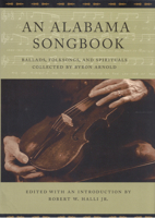 An Alabama Songbook: Ballards, Folksongs, and Spirituals Collected by Byron Arnold 0817313060 Book Cover