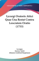 Lycurgi Oratoris Attici Quae Una Restat Contra Leocratem Oratio... 112002207X Book Cover