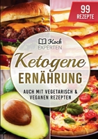 Ketogene Ernährung: Ketogenes Rezeptbuch zum Abnehmen für die Diät, 99 Rezepte für Einsteiger und Berufstätige mit diesem Kochbuch backen, Burger braten, vegetarisch und vegan kochen (German Edition) 3989355953 Book Cover