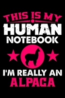 This Is My Human Notebook I'm Really An Alpaca: Lined Notebook Journal/Diary 120 Pages (6 x 9 inches) Perfect Gift Idea for Alpaca Lover 1697194478 Book Cover