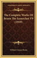 The Complete Works Of Brann The Iconoclast V9 1166185176 Book Cover