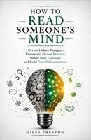 HOW TO READ SOMEONE'S MIND: Decode Hidden Thoughts, Understand Human Behavior, Master Body Language, and Build Powerful Connections B0H7Q12LYT Book Cover