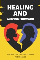 Healing and Moving Forward: Divorce Coaching for Couples B0BRPKT9M1 Book Cover
